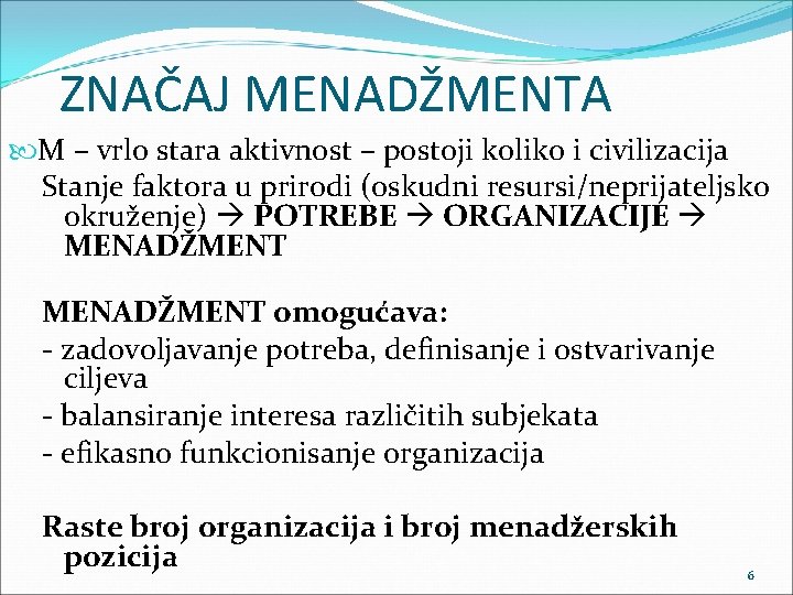 ZNAČAJ MENADŽMENTA M – vrlo stara aktivnost – postoji koliko i civilizacija Stanje faktora