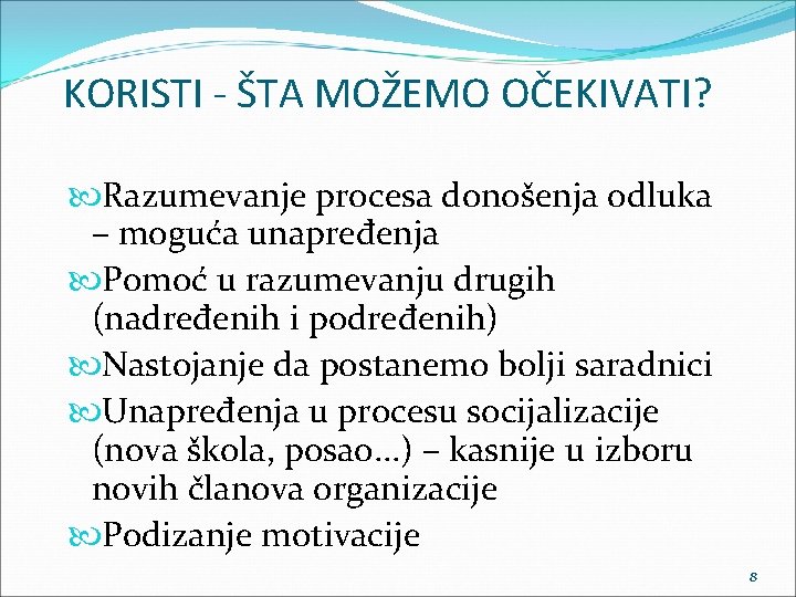 KORISTI - ŠTA MOŽEMO OČEKIVATI? Razumevanje procesa donošenja odluka – moguća unapređenja Pomoć u