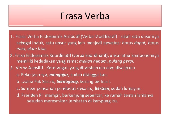 Frasa Verba 1. Frasa Verba Endosentris Atributif (Verba Modifikatif) : salah satu unsurnya sebagai