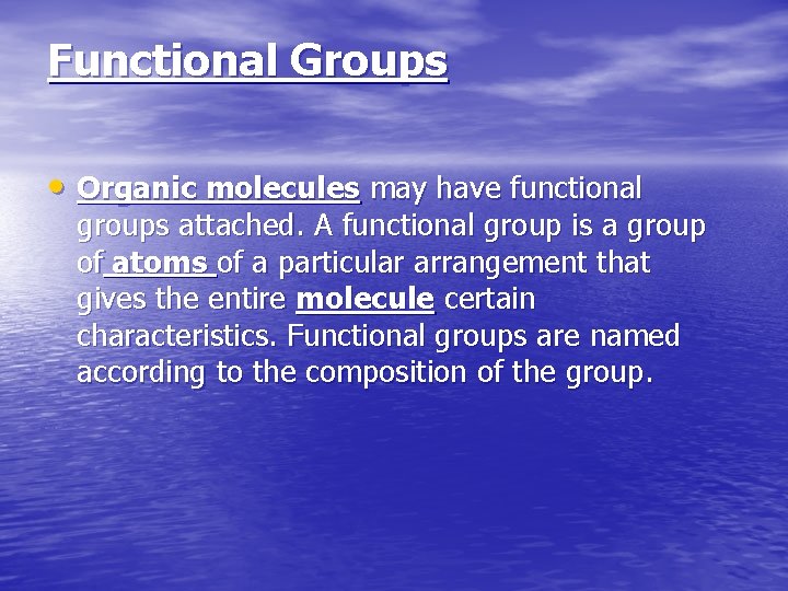 Functional Groups • Organic molecules may have functional groups attached. A functional group is