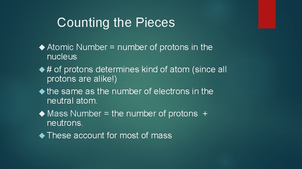Counting the Pieces Atomic Number = number of protons in the nucleus # of
