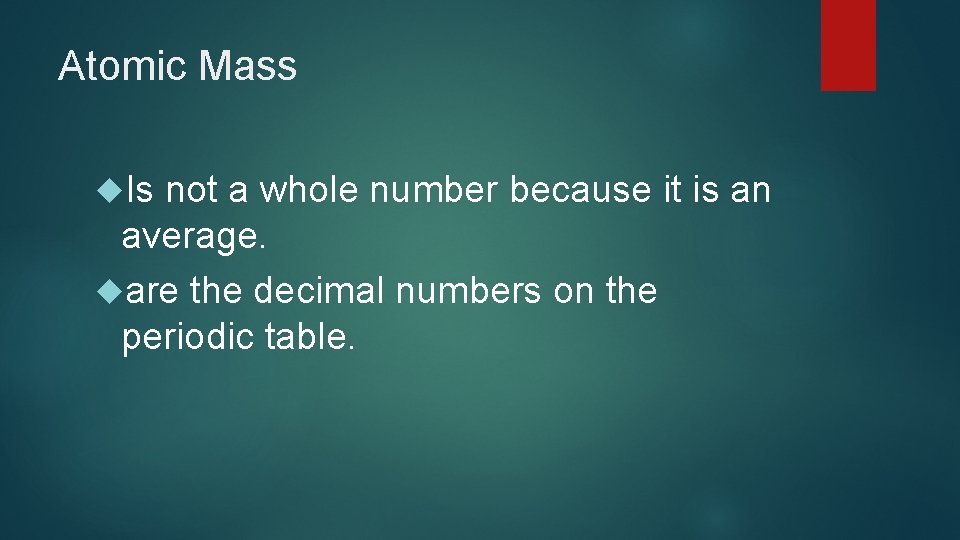 Atomic Mass Is not a whole number because it is an average. are the