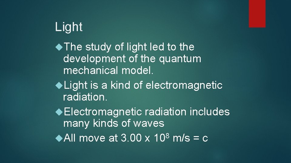Light The study of light led to the development of the quantum mechanical model.