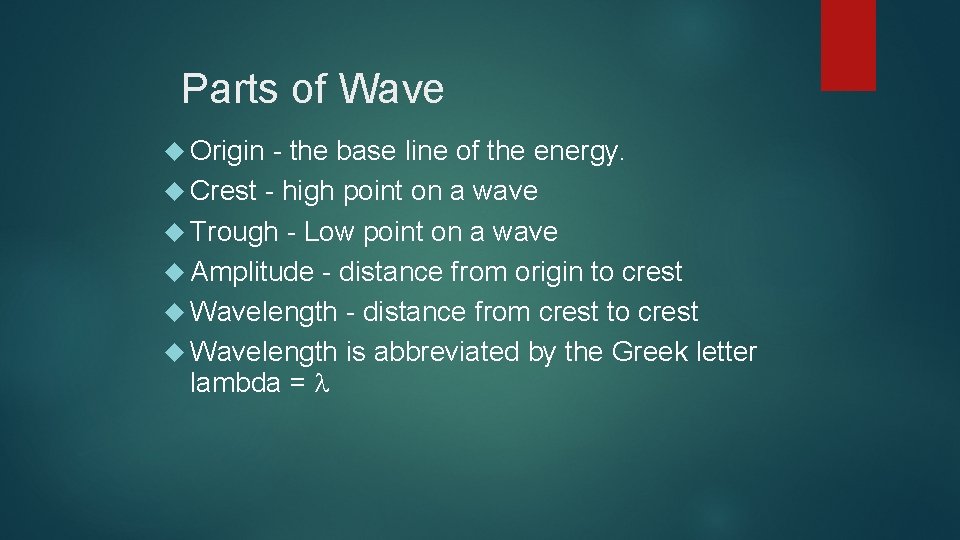 Parts of Wave Origin - the base line of the energy. Crest - high
