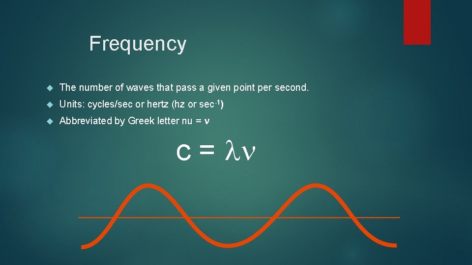 Frequency The number of waves that pass a given point per second. Units: cycles/sec