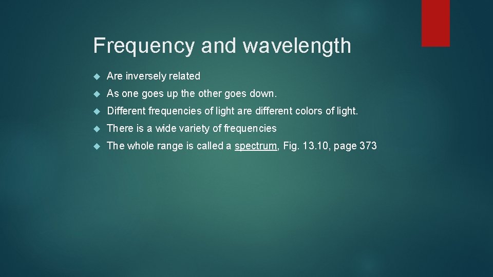 Frequency and wavelength Are inversely related As one goes up the other goes down.