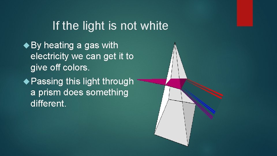 If the light is not white By heating a gas with electricity we can