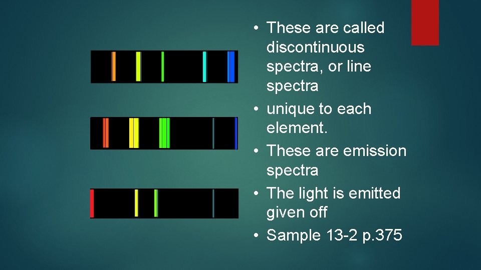  • These are called discontinuous spectra, or line spectra • unique to each