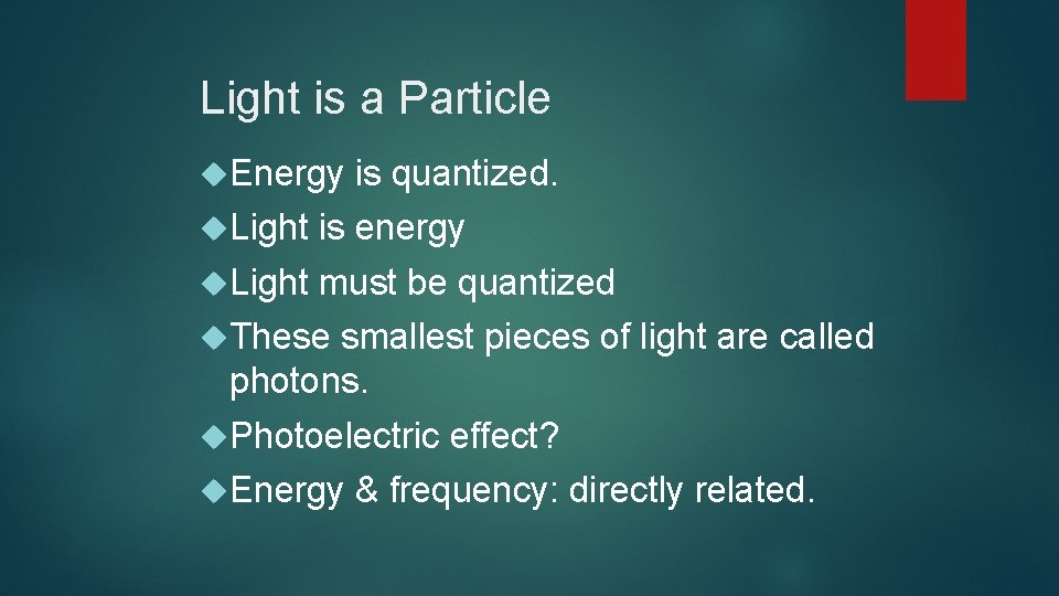 Light is a Particle Energy is quantized. Light is energy Light must be quantized