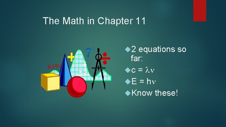 The Math in Chapter 11 2 equations so far: c = E = h