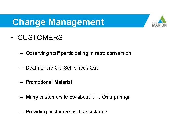 Change Management • CUSTOMERS – Observing staff participating in retro conversion – Death of