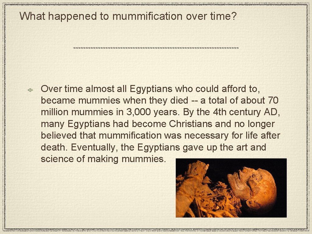 What happened to mummification over time? Over time almost all Egyptians who could afford