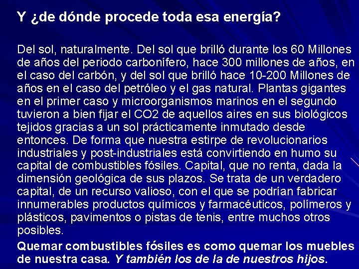 Y ¿de dónde procede toda esa energía? Del sol, naturalmente. Del sol que brilló