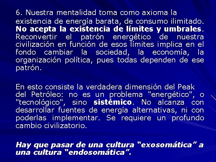 6. Nuestra mentalidad toma como axioma la existencia de energía barata, de consumo ilimitado.