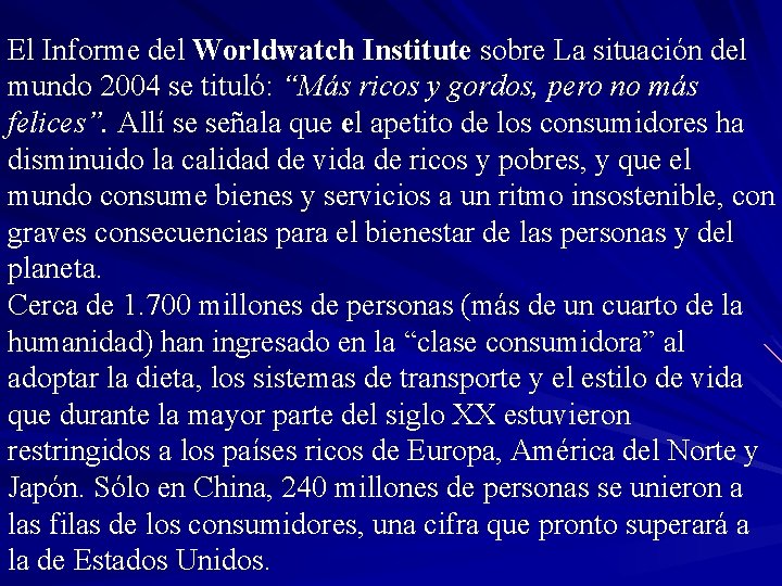 El Informe del Worldwatch Institute sobre La situación del mundo 2004 se tituló: “Más