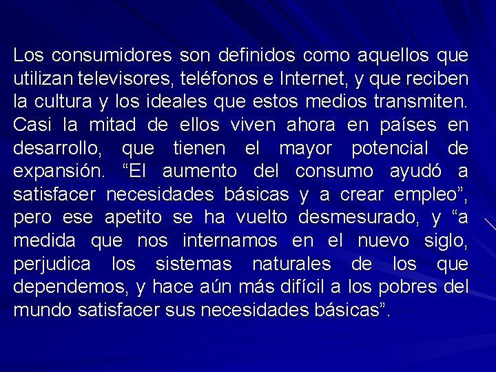 Los consumidores son definidos como aquellos que utilizan televisores, teléfonos e Internet, y que