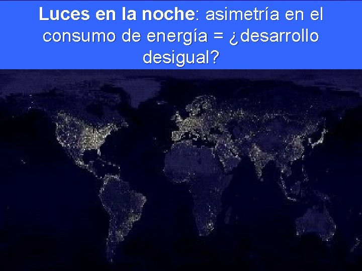 Luces en la noche: asimetría en el consumo de energía = ¿desarrollo desigual? 