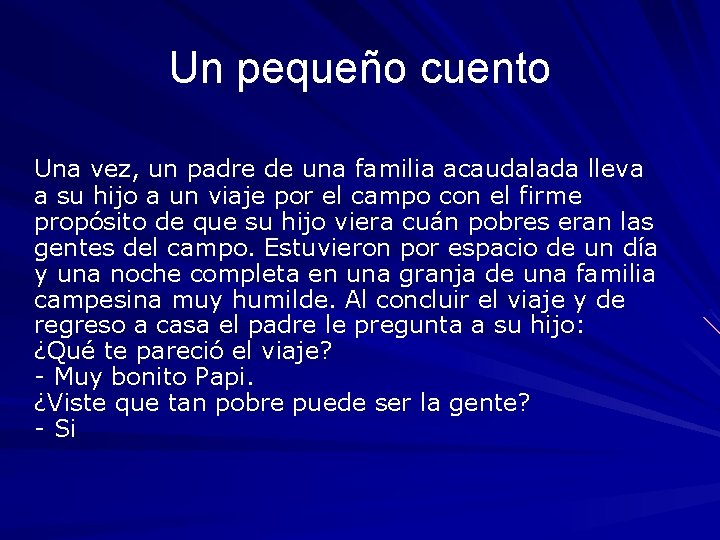 Un pequeño cuento Una vez, un padre de una familia acaudalada lleva a su