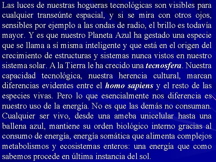 Las luces de nuestras hogueras tecnológicas son visibles para cualquier transeúnte espacial, y si