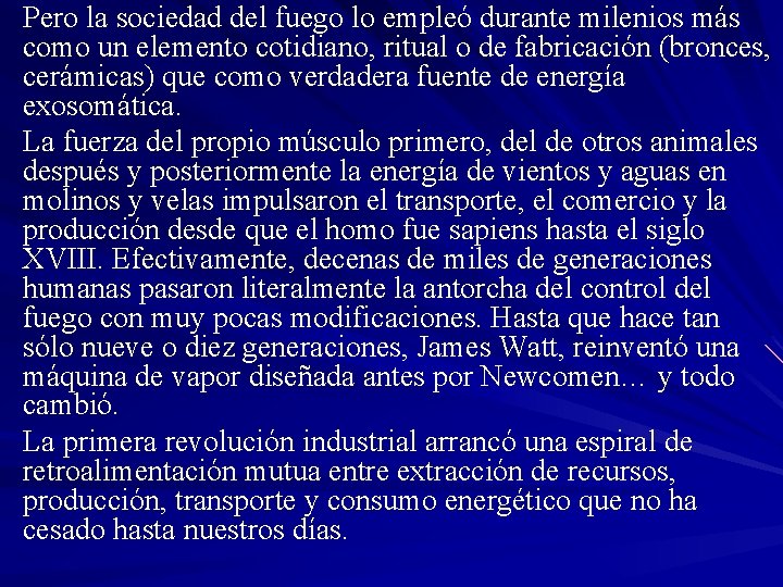 Pero la sociedad del fuego lo empleó durante milenios más como un elemento cotidiano,