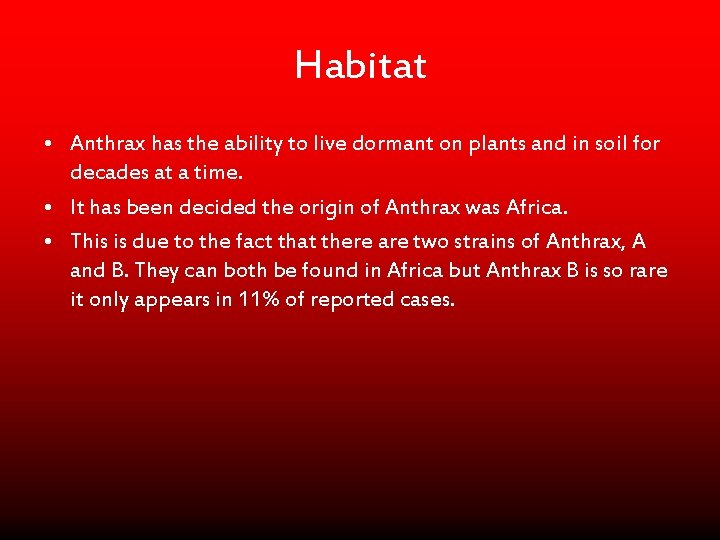 Habitat • Anthrax has the ability to live dormant on plants and in soil