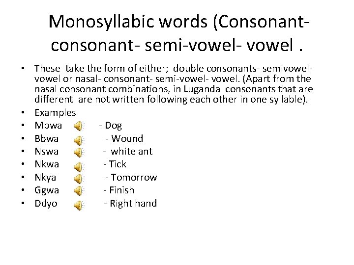 Monosyllabic words (Consonantconsonant- semi-vowel- vowel. • These take the form of either; double consonants-