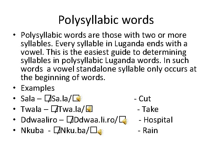 Polysyllabic words • Polysyllabic words are those with two or more syllables. Every syllable