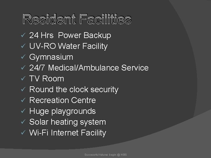 Resident Facilities ü ü ü ü ü 24 Hrs Power Backup UV-RO Water Facility