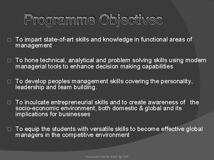 Programme Objectives � To impart state-of-art skills and knowledge in functional areas of management