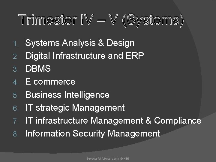 Trimester IV – V (Systems) 1. 2. 3. 4. 5. 6. 7. 8. Systems