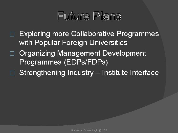Future Plans Exploring more Collaborative Programmes with Popular Foreign Universities � Organizing Management Development
