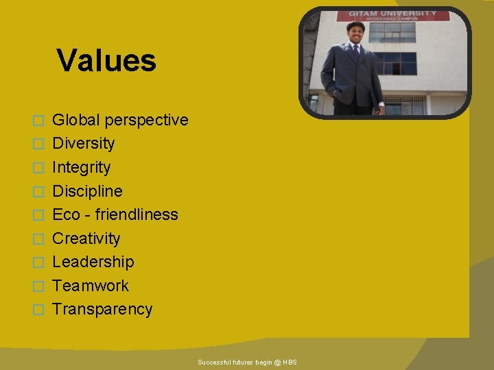 Values � � � � � Global perspective Diversity Integrity Discipline Eco - friendliness