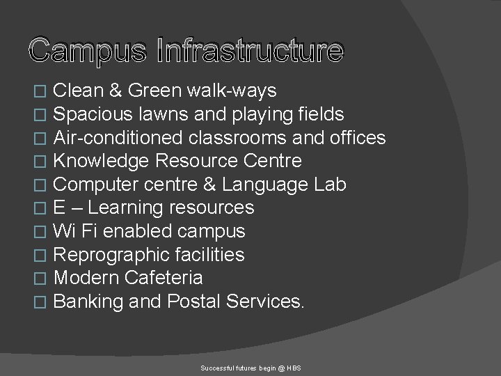 Campus Infrastructure � � � � � Clean & Green walk-ways Spacious lawns and