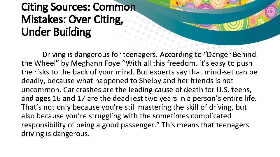 Citing Sources: Common Mistakes: Over Citing, Under Building Driving is dangerous for teenagers. According