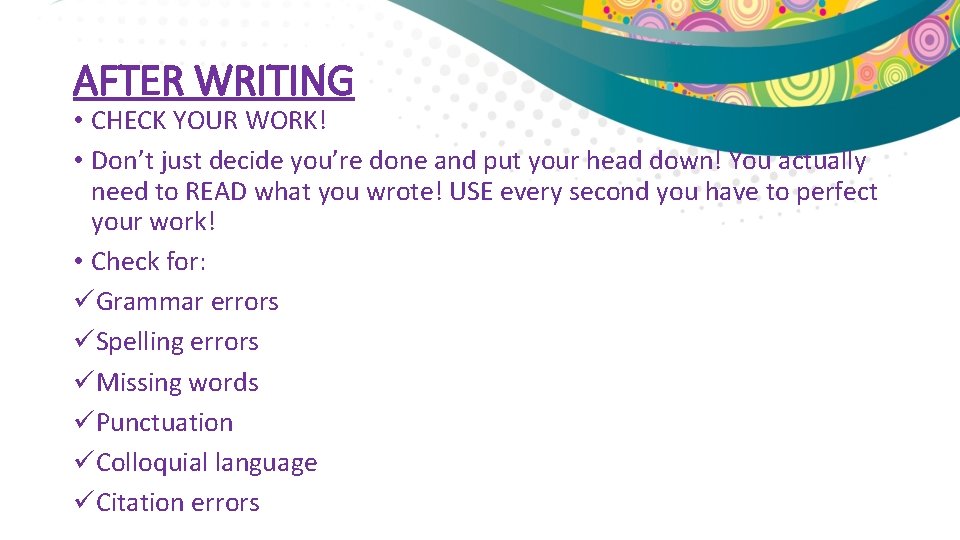 AFTER WRITING • CHECK YOUR WORK! • Don’t just decide you’re done and put