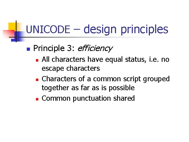UNICODE – design principles n Principle 3: efficiency n n n All characters have UNICODE – design principles n Principle 3: efficiency n n n All characters have