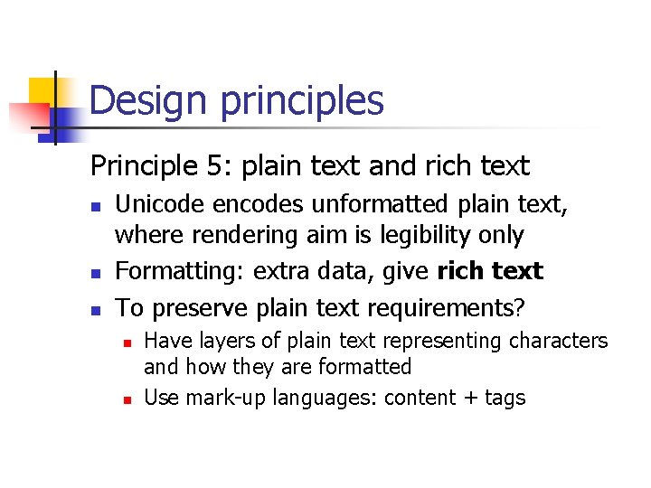 Design principles Principle 5: plain text and rich text n n n Unicode encodes Design principles Principle 5: plain text and rich text n n n Unicode encodes