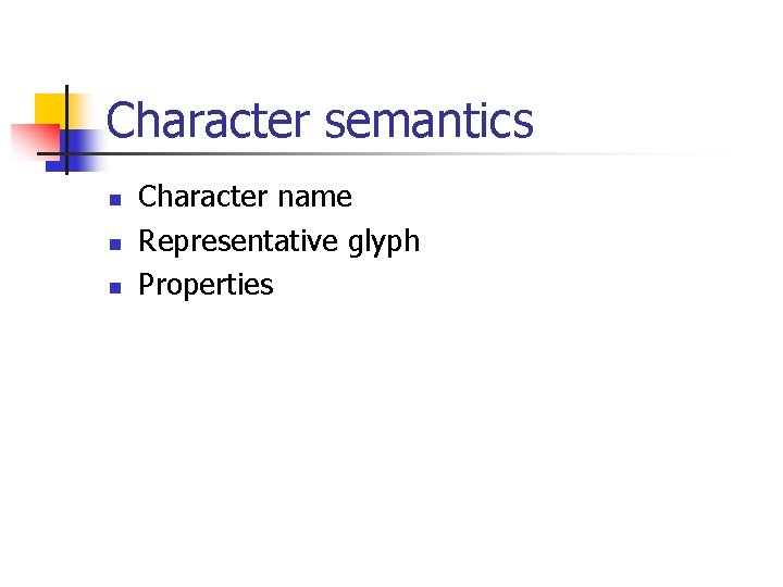 Character semantics n n n Character name Representative glyph Properties  Character semantics n n n Character name Representative glyph Properties