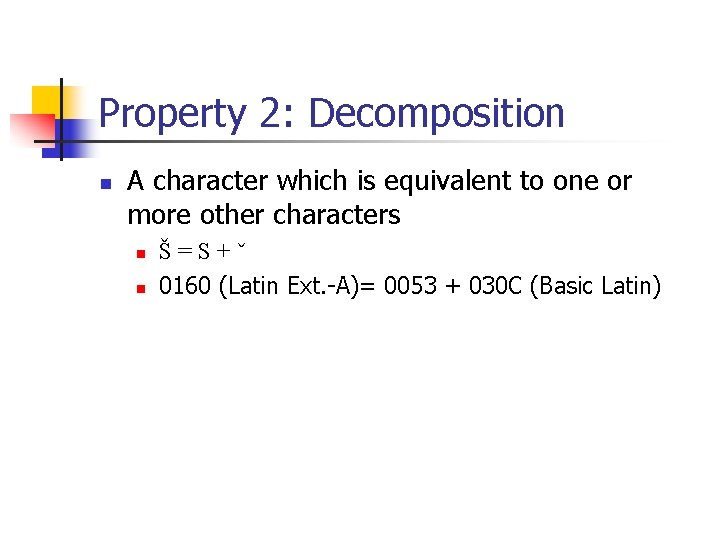 Property 2: Decomposition n A character which is equivalent to one or more other Property 2: Decomposition n A character which is equivalent to one or more other