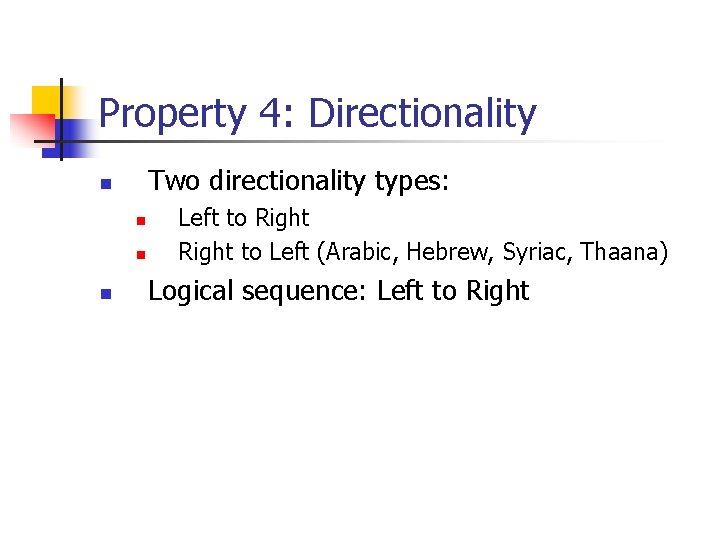Property 4: Directionality Two directionality types: n n Left to Right to Left (Arabic, Property 4: Directionality Two directionality types: n n Left to Right to Left (Arabic,