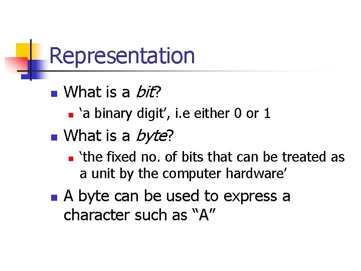 Representation n What is a bit? n n What is a byte? n n Representation n What is a bit? n n What is a byte? n n