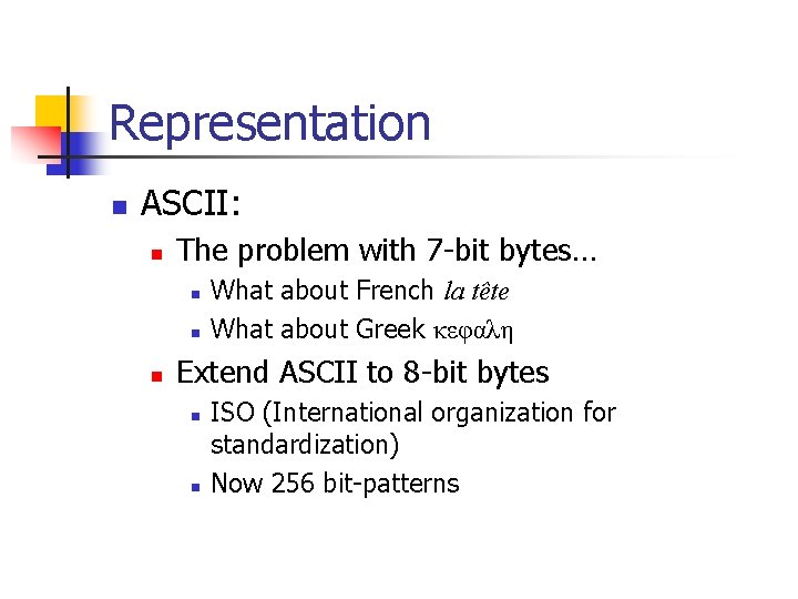 Representation n ASCII: n The problem with 7 -bit bytes… n n n What Representation n ASCII: n The problem with 7 -bit bytes… n n n What