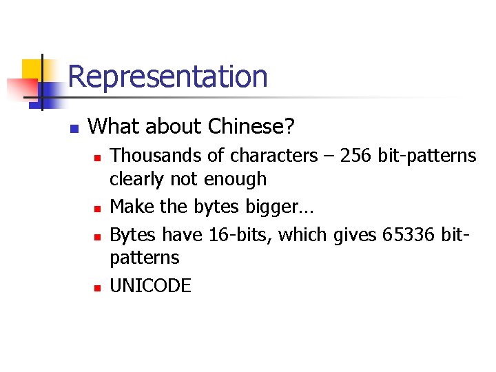 Representation n What about Chinese? n n Thousands of characters – 256 bit-patterns clearly Representation n What about Chinese? n n Thousands of characters – 256 bit-patterns clearly