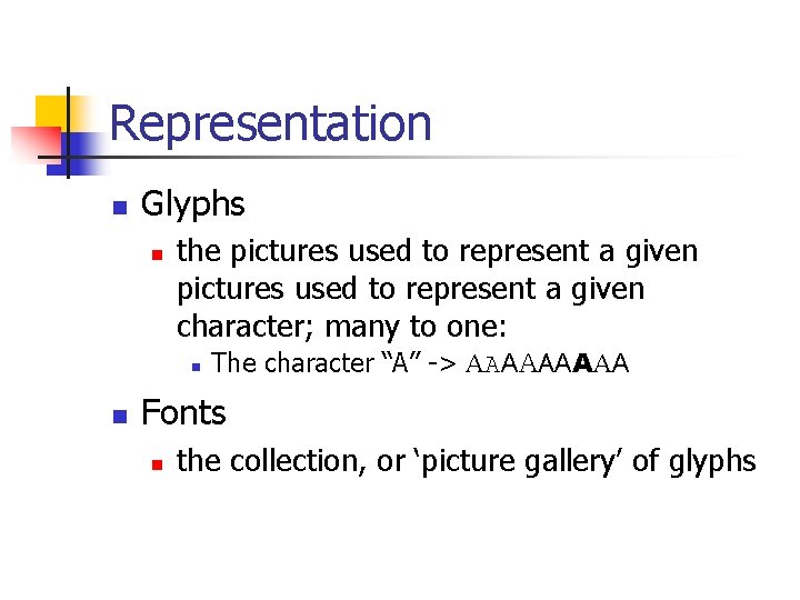 Representation n Glyphs n the pictures used to represent a given character; many to Representation n Glyphs n the pictures used to represent a given character; many to