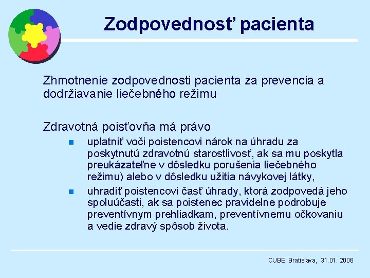 Zodpovednosť pacienta Zhmotnenie zodpovednosti pacienta za prevencia a dodržiavanie liečebného režimu Zdravotná poisťovňa má