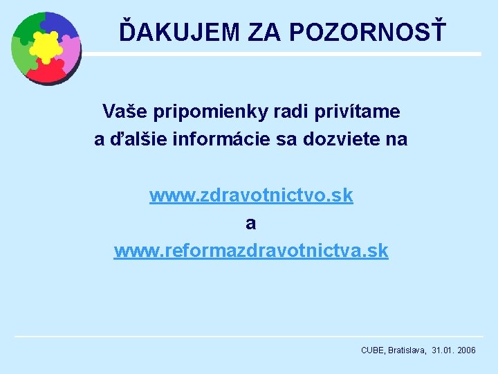 ĎAKUJEM ZA POZORNOSŤ Vaše pripomienky radi privítame a ďalšie informácie sa dozviete na www.