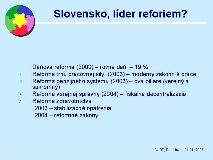 Slovensko, líder reforiem? I. III. IV. V. Daňová reforma (2003) – rovná daň –