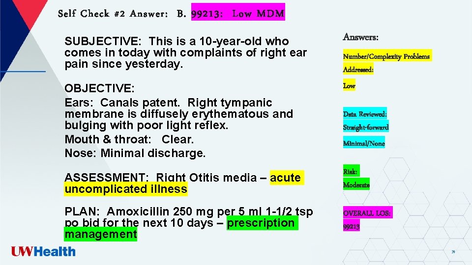Self Check #2 Answer: B. 99213: Low MDM SUBJECTIVE: This is a 10 -year-old