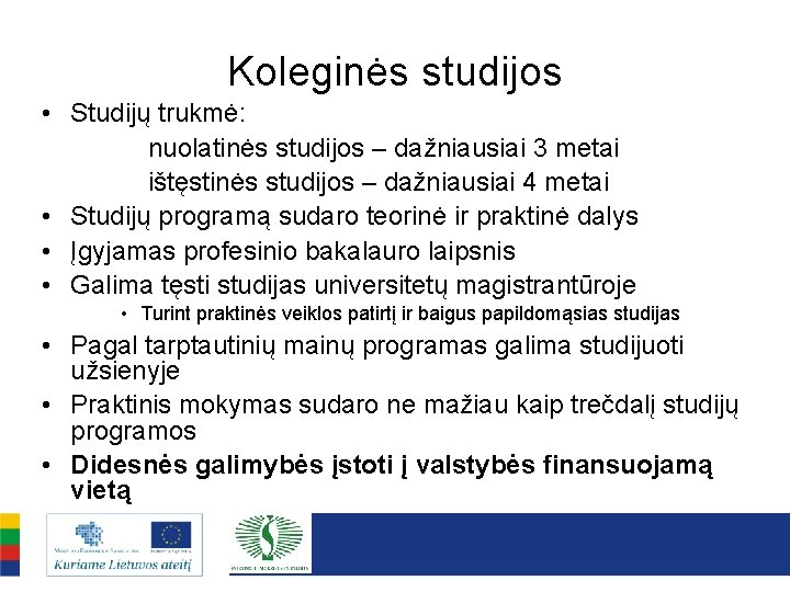 Koleginės studijos • Studijų trukmė: nuolatinės studijos – dažniausiai 3 metai ištęstinės studijos –