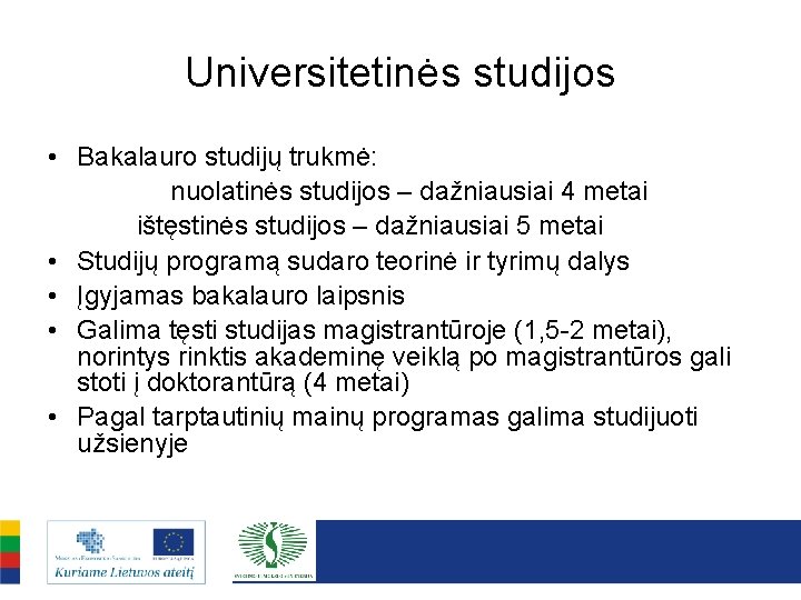 Universitetinės studijos • Bakalauro studijų trukmė: nuolatinės studijos – dažniausiai 4 metai ištęstinės studijos